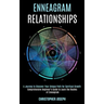 Enneagram Relationships: Comprehensive Beginner's Guide to Learn the Realms of Enneagram (A Journey to Discover Your Unique Path for Spiritual Growth)