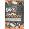 Instant Pot Thai Recipes Cookbook: Everyday Thai Recipes for Beginners