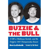 Buzzie and the Bull: A Gm, a Clubhouse Favorite, and the Dodgers' 1965 Championship Season