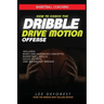 Basketball Coaching: How to Coach the Dribble Drive Motion Offense: Includes Basic and Advanced Concepts, Basketball Drills, Quick Hitters,