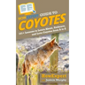 HowExpert Guide to Coyotes: 101+ Lessons to Learn About, Embrace, and Love Coyotes from A to Z