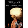 Suleiman the Magnificent: A Life From Beginning to End