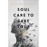 Soul Care to Save Your Life: How Radical Honesty Leads to Real Healing
