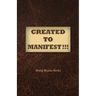 Created to Manifest!!!