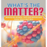 What's the Matter? Measuring Heat and Matter Fourth Grade Nonfiction Books Science, Nature & How It Works