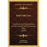 Irish Folk Lore: Traditions And Superstitions Of The Country, With Humorous Tales (1870)