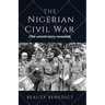 The Nigerian Civil War: The untold story revealed (1967-1970). A detailed History