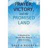 Prayer, Victory, and the Promised Land: A Handbook for Anyone Who Wants to Grow in Jesus