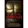 Spiritual Warfare: The Armor of God and the Prayer Warrior's Rules of Engagement