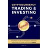 Cryptocurrency Trading & Investing: Beginners Guide To Trading & Investing In Bitcoin, Alt Coins & ICOs For Profit