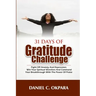 31 Days of Gratitude Challenge: Fight off Anxiety and Depression; Win Your Spiritual Warfare and Command Your Breakthrough With the Power of Praise