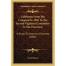 California from the Conquest in 1846 to the Second Vigilance Committee in San Francisco: A Study of American Character (1886)