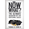 Now What?: The Ultimate Graduation Gift for Professional Success