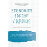Economics for the Curious: Inside the Minds of 12 Nobel Laureates