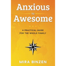 Anxious to Awesome: A Practical Guide for the Whole Family