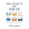 How to Get a Free Boob Job: And Other Insights from a Breast Cancer Adventurer