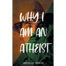 Why I Am an Atheist