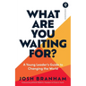 What Are You Waiting For?: A Young Leader's Guide to Changing the World