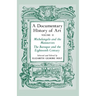 A Documentary History of Art, Volume 2: Michelangelo and the Mannerists, the Baroque and the Eighteenth Century