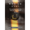 Who Am Eye?: The question is not only 'Who am I?' but 'Whose am I?