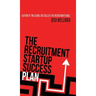 The Recruitment Startup Success Plan: A step-by-step guide that explains how to set up and run a successful recruitment agency