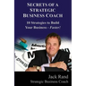 Secrets of a Strategic Business Coach: 10 Strategies to Build Your Business -- Faster!