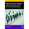Why Borders Matter: Why Humanity Must Relearn the Art of Drawing Boundaries