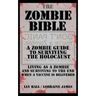 The Zombie Bible: A Zombie Guide to Surviving the Holocaust (Living as a zombie, and surviving to the end when a vaccine is delivered)