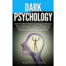 Dark Psychology: Enter The World Of Dark Psychology And Discover Secret Manipulation Techniques Ranging From The Subtle Art Of Getting