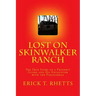 Lost on Skinwalker Ranch: The True Story of a Property Guard and His Encounter with the Paranormal