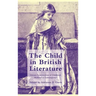 The Child in British Literature: Literary Constructions of Childhood, Medieval to Contemporary