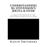 Understanding RL Stevenson's Jekyll & Hyde: A complete GCSE Study Guide for AQA, OCR and Edexcel English Literature students for exams from 2017