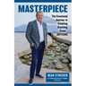 Masterpiece: The Emotional Journey to Creating Anything Great...Anything