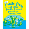 Frantic Frogs and Other Frankly Fractured Folktales for Readers Theatre