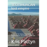 TEOTIHUACAN lost empire: A look at the history of probably the biggest empire the Americas have ever seen.
