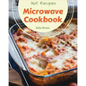 Microwave Cookbook 365: Enjoy 365 Days With Amazing Microwave Recipes In Your Own Microwave Cookbook! [Book 1]