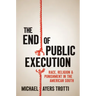 The End of Public Execution: Race, Religion, and Punishment in the American South