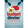 Budget Dinner Cookbook (2nd Edition): 35 Affordable Recipes to Feed Your Family Any Night of the Week!