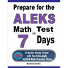 Prepare for the ALEKS Math Test in 7 Days: A Quick Study Guide with Two Full-Length ALEKS Math Practice Tests