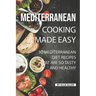 Mediterranean Cooking Made Easy: 30 Mediterranean Diet Recipes That are so Tasty and Healthy