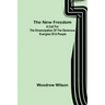 The New Freedom: A Call For the Emancipation of the Generous Energies of a People