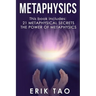 Metaphysics: 2 Manuscripts - 21 METAPHYSICAL SECRETS: Life Changing Truths For Unconventional Thinkers (Including 9 Do-It-Yourself