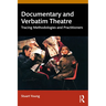 Documentary and Verbatim Theatre: Tracing Methodologies and Practitioners