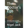 The Doctor's Ego: Perennial cause of death and dysfunction in hospitals