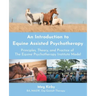 An Introduction to Equine Assisted Psychotherapy: Principles, Theory, and Practice of the Equine Psychotherapy Institute Model
