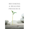 Becoming a Healing Presence