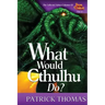 What Would Cthulhu Do?