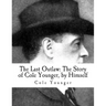 The Last Outlaw: The Story of Cole Younger, by Himself