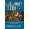 Mark Antony's Heroes: How the Third Gallica Legion Saved an Apostle and Created an Emperor