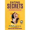 Eating Secrets: The Ultimate Guide to Take Control and Overcome Bingeing and Self Sabotage